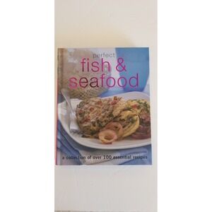 Perfect Fish & Seafood Cookbook Over 100 Essential Recipes Parragon Hardcover